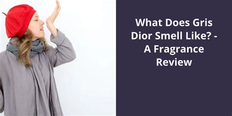 what does gris dior smell like